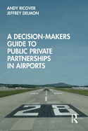 A Decision-Makers Guide to Public Private Partnerships in Airports