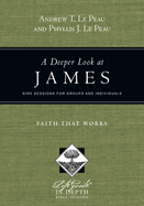 A Deeper Look at James - Faith That Works