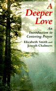 A Deeper Love: An Introduction to Centering Prayer