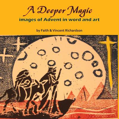 A Deeper Magic: Images of Advent in Word and Art - Richardson, Faith, RN