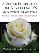 A Deeper Perspective on Alzheimer's and other Dementias: Practical Tools with Spiritual Insights
