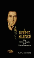 A Deeper Silence: The Hidden Origins of the United Irishmen - Stewart, A T Q