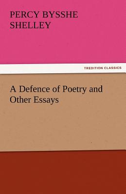 A Defence of Poetry and Other Essays - Shelley, Percy Bysshe, Professor