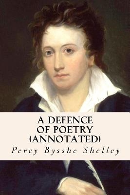 A Defence of Poetry (annotated) - Shelley, Percy Bysshe