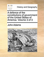 A Defence of the Constitutions of Government of the United States of America; Volume 1