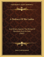 A Defence Of The Ladies: And Others Against The Bishop Of Maryland, And His Aids (1845)