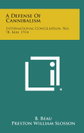 A Defense of Cannibalism: International Conciliation, No. 78, May, 1914