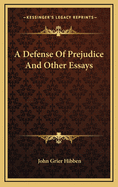 A Defense of Prejudice and Other Essays