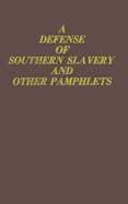 A Defense of Southern Slavery and Other Pamphlets