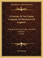 A Defense of the United Company of Merchants of England: Trading to the East Indies, and Their Servants (1762)
