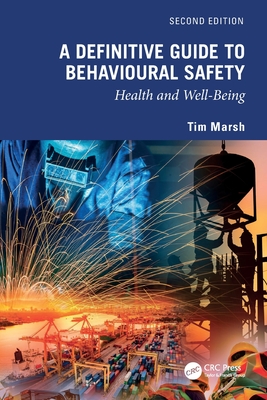 A Definitive Guide to Behavioural Safety: Health and Well-Being, Second Edition - Marsh, Tim