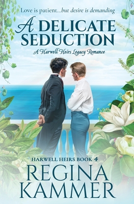 A Delicate Seduction: A Harwell Heirs Legacy Romance - Kammer, Regina