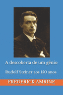 A descoberta de um g?nio: Rudolf Steiner aos 150 anos