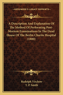 A Description and Explanation of the Method of Performing Post-Mortem Examinations in the Dead House of the Berlin Charite Hospital (1880)