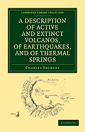 A Description of Active and Extinct Volcanos, of Earthquakes, and of Thermal Springs: With Remarks on the Causes of These Phnomena, the Character of Their Respective Products, and Their Influence on the Past and Present Condition of the Globe