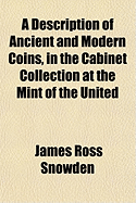 A Description of Ancient and Modern Coins, in the Cabinet Collection at the Mint of the United States (Classic Reprint)