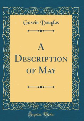 A Description of May (Classic Reprint) - Douglas, Gawin