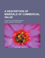 A Description of Minerals of Commercial Value: A Practical Reference-Book