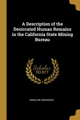 A Description of the Desiccated Human Remains in the California State Mining Bureau - Anderson, Winslow