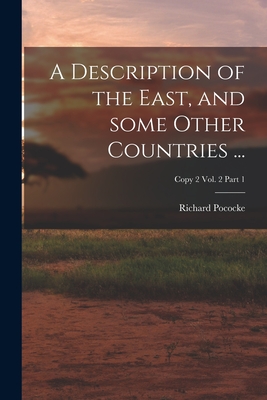 A Description of the East, and Some Other Countries ...; Copy 2 Vol. 2 Part 1 - Pococke, Richard 1704-1765