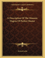 A Description of the Masonic Degree of Perfect Master