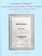A Descriptive Catalogue of Early Editions of the Works of Frederic Chopin in the University of Chicago Library