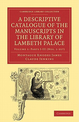 A Descriptive Catalogue of the Manuscripts in the Library of Lambeth Palace - James, Montague Rhodes, and Jenkins, Claude