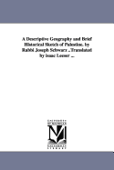 A Descriptive Geography and Brief Historical Sketch of Palestine. by Rabbi Joseph Schwarz ..Translated by Isaac Leeser ...