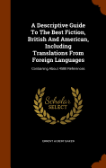 A Descriptive Guide To The Best Fiction, British And American, Including Translations From Foreign Languages: Containing About 4500 References