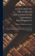 A Descriptive Treatise on Mathematical Drawing Instruments: Their Construction, Uses, Qualities, Selection, Preservation, and Suggestions for Improvements, With Hints Upon Drawing and Colouring