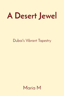 A Desert Jewel: Dubai's Vibrant Tapestry