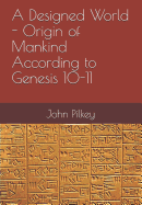 A Designed World: Origin of Mankind According to Genesis 10-11