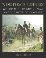 'A desperate business' : Wellington, the British Army and the Waterloo campaign