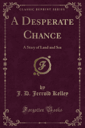 A Desperate Chance: A Story of Land and Sea (Classic Reprint)