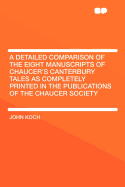 A Detailed Comparison of the Eight Manuscripts of Chaucer's Canterbury Tales as Completely Printed in the Publications of the Chaucer Society