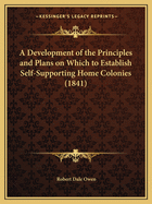 A Development of the Principles and Plans on Which to Establish Self-Supporting Home Colonies (1841)