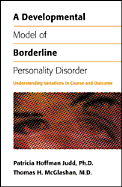 A Developmental Model of Borderline Personality Disorder: Understanding Variations in Course and Outcome