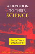 A Devotion to Their Science: Pioneer Women of Radioactivity