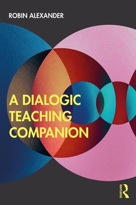 A Dialogic Teaching Companion - Alexander, Robin