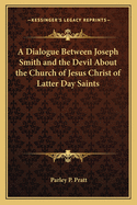 A Dialogue Between Joseph Smith and the Devil About the Church of Jesus Christ of Latter Day Saints