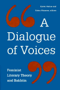 A Dialogue of Voices: Feminist Literary Theory and Bakhtin - Hohne, Karen (Editor), and Wussow, Helen (Editor)