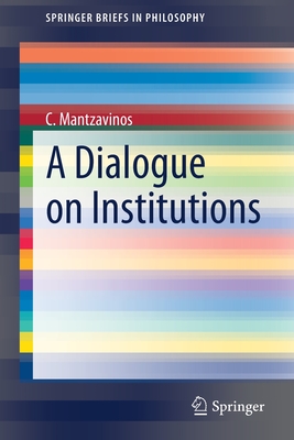 A Dialogue on Institutions - Mantzavinos, C