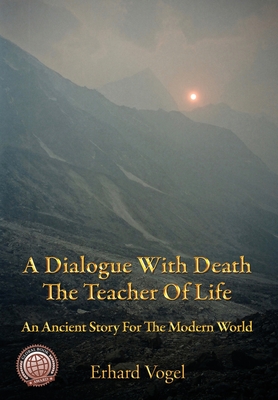 A Dialogue With Death The Teacher Of Life: An Ancient Story For The Modern World - Vogel, Erhard