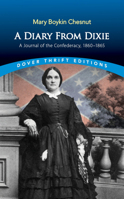 A Diary from Dixie: A Journal of the Confederacy, 1860-1865 - Chesnut, Mary