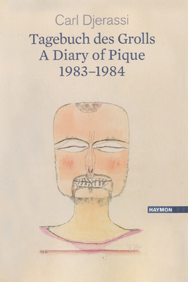 A Diary of Pique 1983-1984 / Ein Tagebuch Des Grolls 1983-1984: A Bilingual Poetry Collection - Djerassi, Carl, and Hbner, Sabine (Translated by)