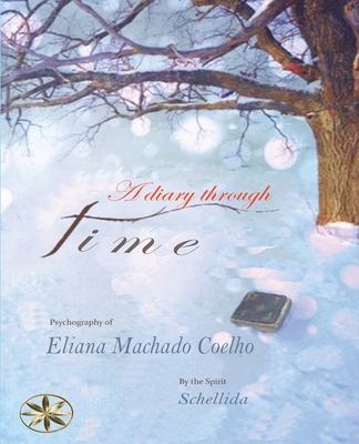 A Diary Through Time - Machado Coelho, Eliana, and Schellida, The Spirit