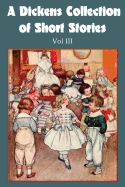 A Dickens Collection of Short Stories Vol III