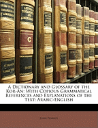 A Dictionary and Glossary of the Kor-An: With Copious Grammatical References and Explanations of the Text: Arabic-English