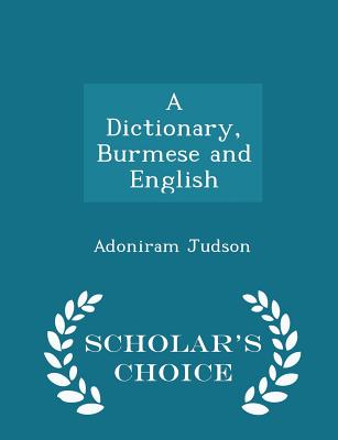 A Dictionary, Burmese and English - Scholar's Choice Edition - Judson, Adoniram