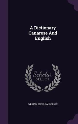 A Dictionary Canarese And English - Reeve, William, and Sanderson